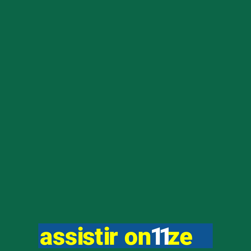 assistir on11ze